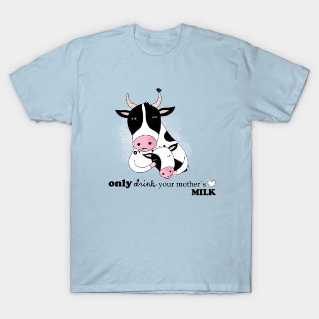 Only drink your Mother´s milk T-Shirt by Krize